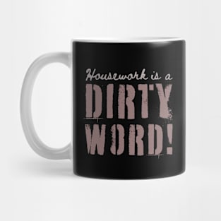 Housework is a Dirty Word – Funny - Typography Mug